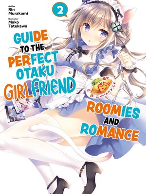 cover image of Guide to the Perfect Otaku Girlfriend: Roomies and Romance, Volume 2